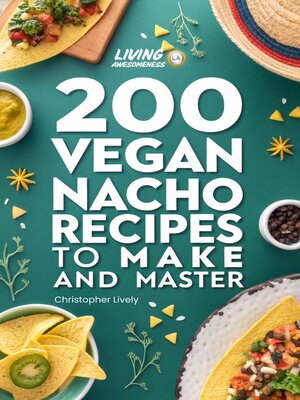 cover image of 200 Vegan Nacho Recipes to Make and Master